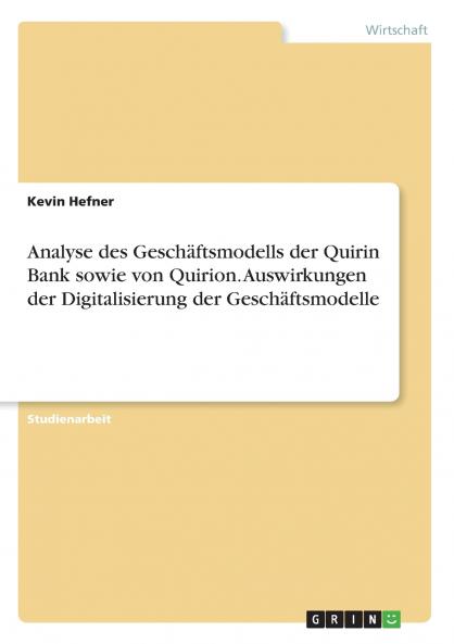 Analyse des Geschäftsmodells der Quirin Bank sowie von Quirion. Auswirkungen der Digitalisierung der Geschäftsmodelle