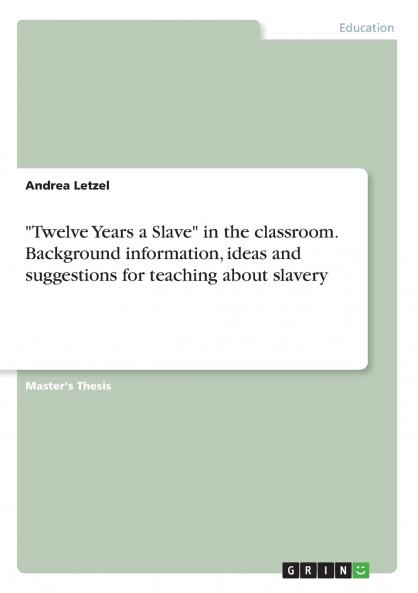 Twelve Years a Slave in the classroom. Background information ideas and suggestions for teaching about slavery