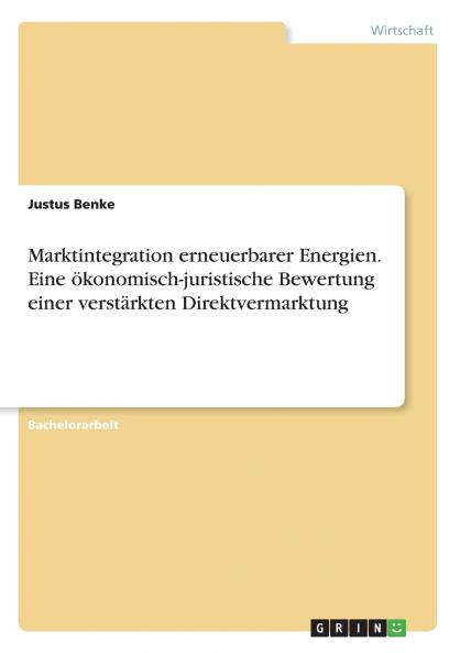 Marktintegration erneuerbarer Energien. Eine ��konomisch-juristische Bewertung einer verst��rkten Direktvermarktung