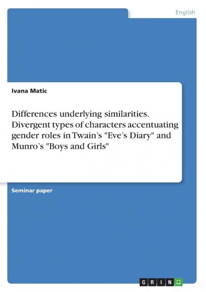 Differences underlying similarities. Divergent types of characters accentuating gender roles in Twain's Eve's Diary and Munro's Boys and Girls
