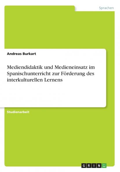 Mediendidaktik und Medieneinsatz im Spanischunterricht zur Förderung des interkulturellen Lernens