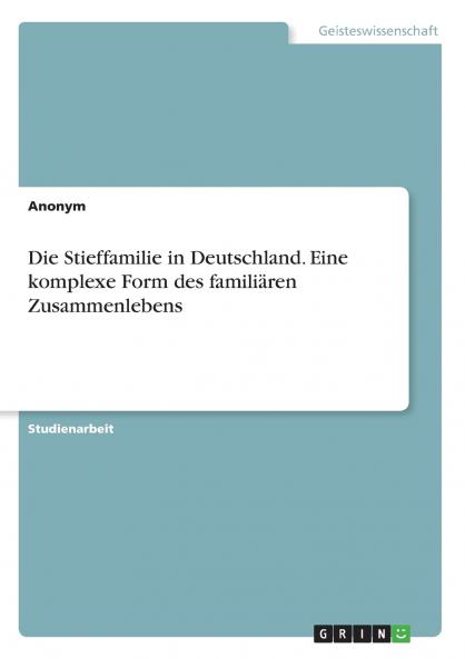 Die Stieffamilie in Deutschland. Eine komplexe Form des familiären Zusammenlebens