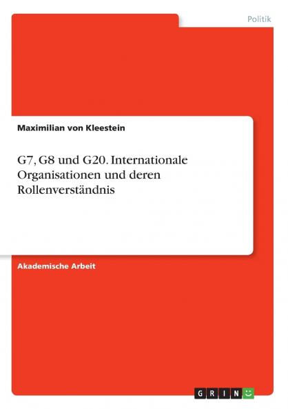 G7 G8 und G20. Internationale Organisationen und deren Rollenverständnis