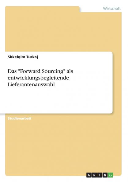 Das Forward Sourcing als entwicklungsbegleitende Lieferantenauswahl