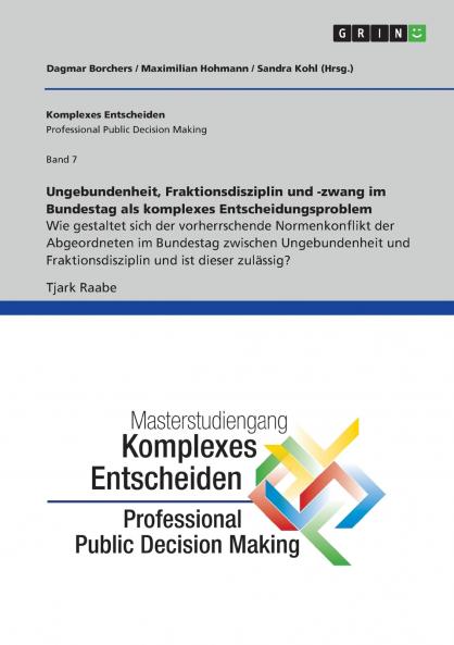 Ungebundenheit Fraktionsdisziplin und -zwang im Bundestag als komplexes Entscheidungsproblem