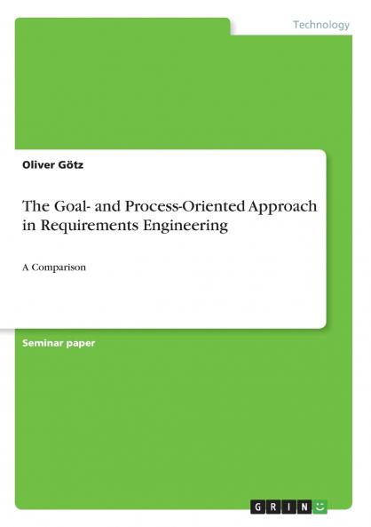 The Goal- and Process-Oriented Approach in Requirements Engineering