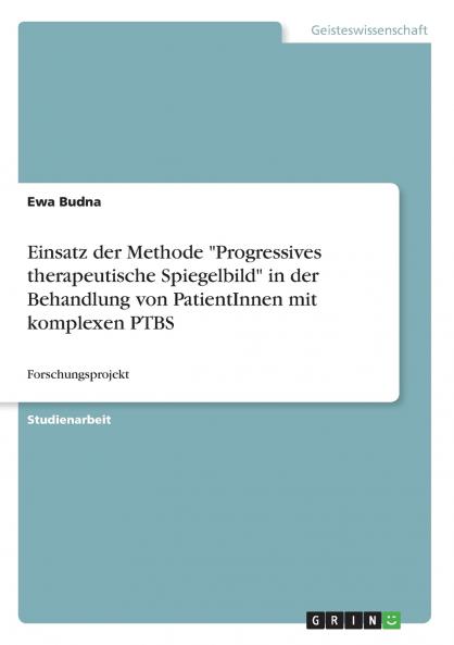 Einsatz der Methode Progressives therapeutische Spiegelbild in der Behandlung von PatientInnen mit komplexen PTBS