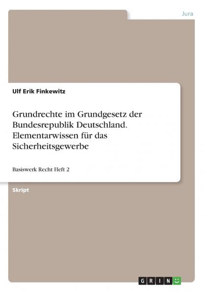 Grundrechte im Grundgesetz der Bundesrepublik Deutschland. Elementarwissen für das Sicherheitsgewerbe