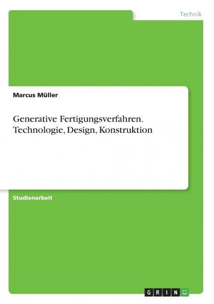 Generative Fertigungsverfahren. Technologie Design Konstruktion
