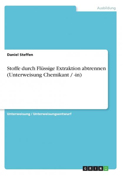 Stoffe durch Flüssige Extraktion abtrennen (Unterweisung Chemikant / -in)