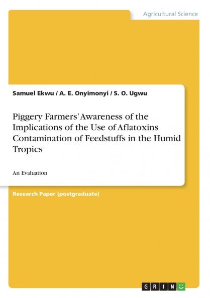 Piggery Farmers' Awareness of the Implications of the Use of Aflatoxins Contamination of Feedstuffs in the Humid Tropics
