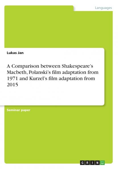 A Comparison between Shakespeare's Macbeth Polanski's film adaptation from 1971 and Kurzel's film adaptation from 2015