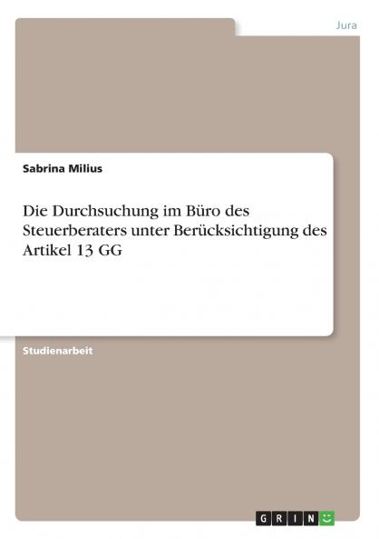 Die Durchsuchung im Büro des Steuerberaters unter Berücksichtigung des Artikel 13 GG