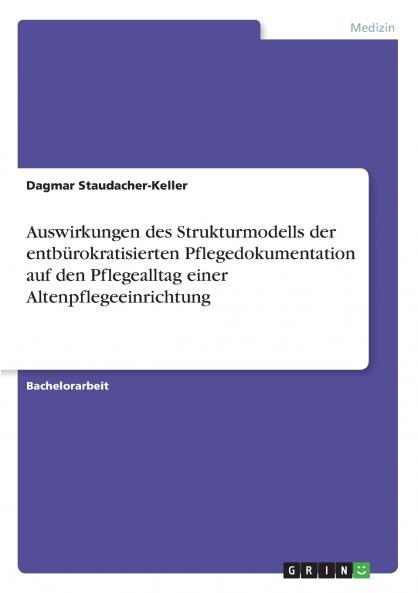 Auswirkungen des Strukturmodells der entbürokratisierten Pflegedokumentation auf den Pflegealltag einer Altenpflegeeinrichtung