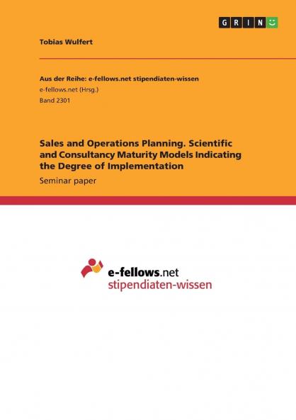 Sales and Operations Planning. Scientific and Consultancy Maturity Models Indicating the Degree of Implementation