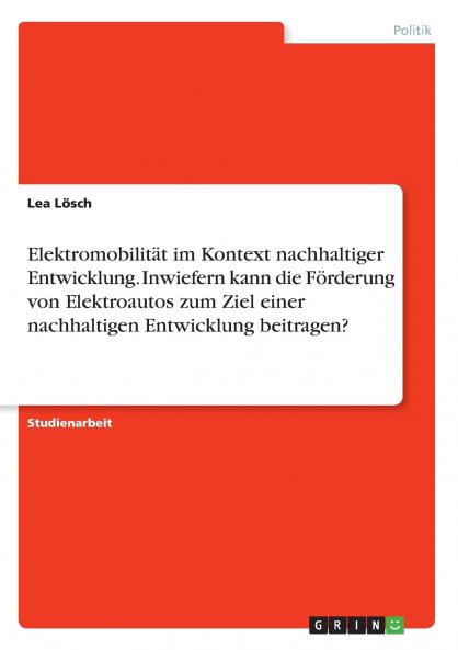 Elektromobilität im Kontext nachhaltiger Entwicklung. Inwiefern kann die Förderung von Elektroautos zum Ziel einer nachhaltigen Entwicklung beitragen?