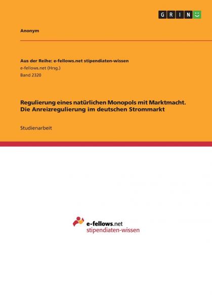 Regulierung eines natürlichen Monopols mit Marktmacht. Die Anreizregulierung im deutschen Strommarkt