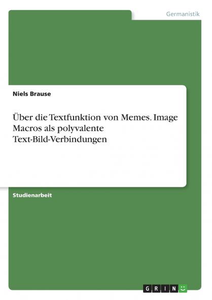 Über die Textfunktion von Memes. Image Macros als polyvalente Text-Bild-Verbindungen