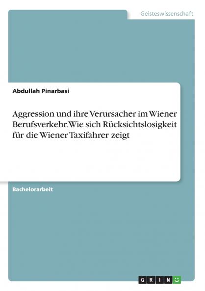 Aggression und ihre Verursacher im Wiener Berufsverkehr. Wie sich Rücksichtslosigkeit für die Wiener Taxifahrer zeigt
