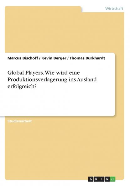 Global Players. Wie wird eine Produktionsverlagerung ins Ausland erfolgreich?