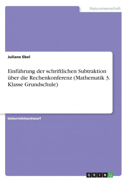 Einführung der schriftlichen Subtraktion über die Rechenkonferenz (Mathematik 3. Klasse Grundschule)