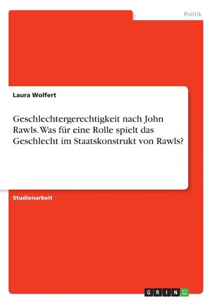 Geschlechtergerechtigkeit nach John Rawls. Was für eine Rolle spielt das Geschlecht im Staatskonstrukt von Rawls?
