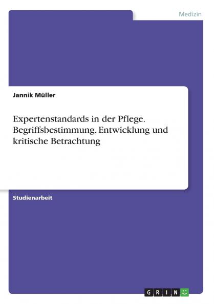 Expertenstandards in der Pflege. Begriffsbestimmung Entwicklung und kritische Betrachtung