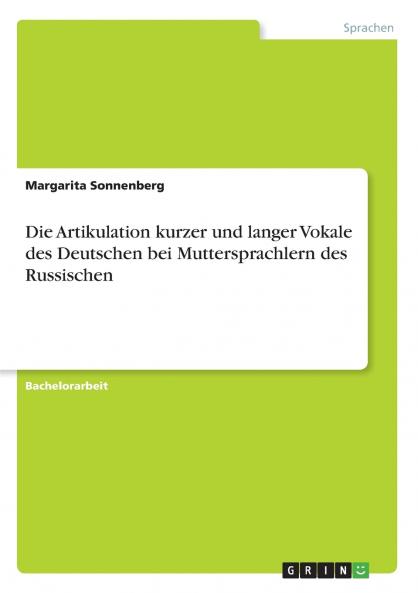 Die Artikulation kurzer und langer Vokale des Deutschen bei Muttersprachlern des Russischen
