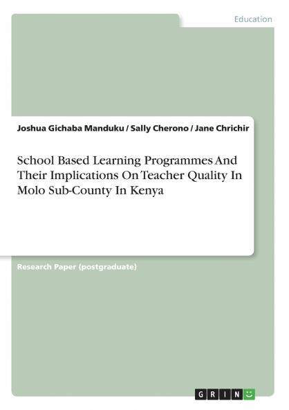 School Based Learning Programmes And Their Implications On Teacher Quality In Molo Sub-County In Kenya
