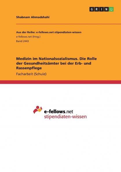 Medizin im Nationalsozialismus. Die Rolle der Gesundheitsämter bei der Erb- und Rassenpflege