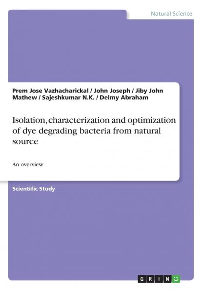 Isolation characterization and optimization of dye degrading bacteria from natural source