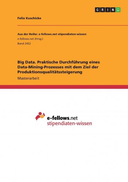 Big Data. Praktische Durchführung eines Data-Mining-Prozesses mit dem Ziel der Produktionsqualitätssteigerung