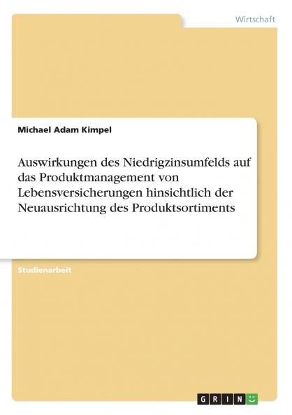 Auswirkungen des Niedrigzinsumfelds auf das Produktmanagement von Lebensversicherungen hinsichtlich der Neuausrichtung des Produktsortiments