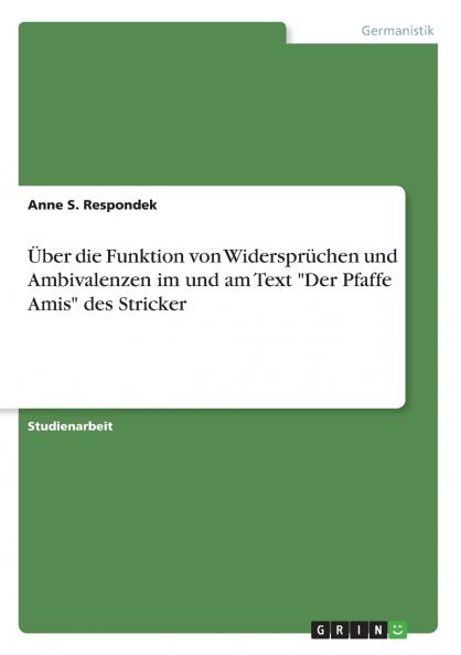 Über die Funktion von Widersprüchen und Ambivalenzen im und am Text Der Pfaffe Amis des Stricker
