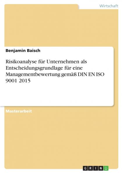 Risikoanalyse für Unternehmen als Entscheidungsgrundlage für eine Managementbewertung gemäß DIN EN ISO 9001 2015