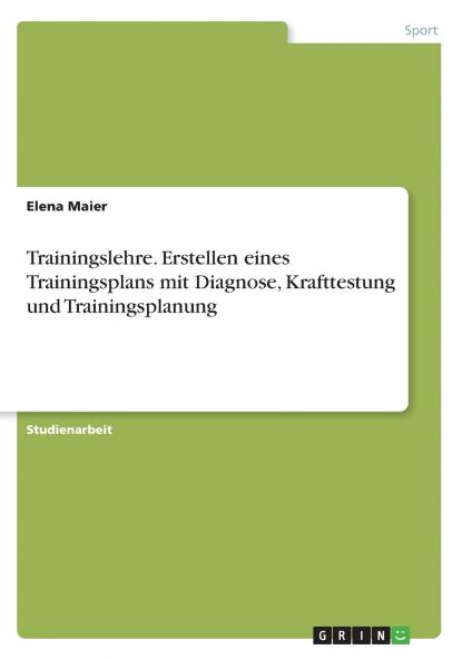 Trainingslehre. Erstellen eines Trainingsplans mit Diagnose Krafttestung und Trainingsplanung