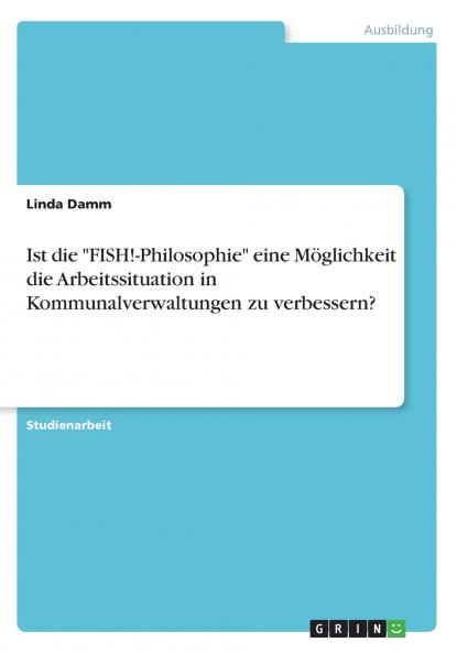 Ist die FISH!-Philosophie eine Möglichkeit die Arbeitssituation in Kommunalverwaltungen zu verbessern?