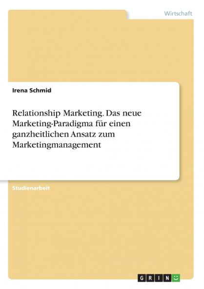 Relationship Marketing. Das neue Marketing-Paradigma für einen ganzheitlichen Ansatz zum Marketingmanagement