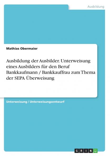 Ausbildung der Ausbilder. Unterweisung eines Ausbilders für den Beruf Bankkaufmann / Bankkauffrau zum Thema der SEPA Überweisung