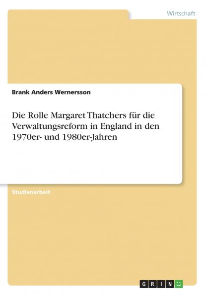 Die Rolle Margaret Thatchers für die Verwaltungsreform in England in den 1970er- und 1980er-Jahren