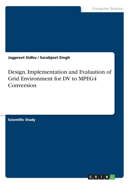 Design Implementation and Evaluation of Grid Environment for DV to MPEG4 Conversion