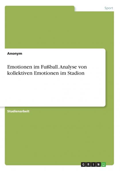 Emotionen im Fußball. Analyse von kollektiven Emotionen im Stadion