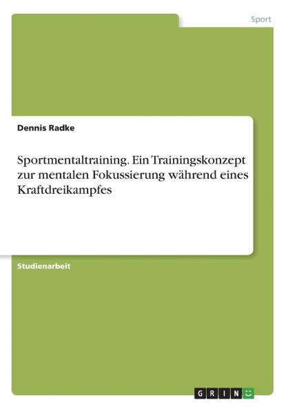 Sportmentaltraining. Ein Trainingskonzept zur mentalen Fokussierung während eines Kraftdreikampfes