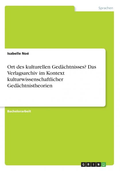 Ort des kulturellen Gedächtnisses? Das Verlagsarchiv im Kontext kulturwissenschaftlicher Gedächtnistheorien
