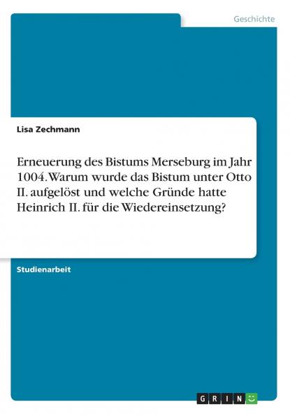 Erneuerung des Bistums Merseburg im Jahr 1004. Warum wurde das Bistum unter Otto II. aufgelöst und welche Gründe hatte Heinrich II. für die Wiedereinsetzung?