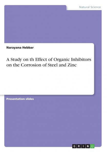 A Study on th Effect of Organic Inhibitors on the Corrosion of Steel and Zinc