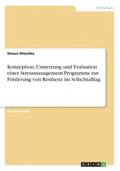 Konzeption Umsetzung und Evaluation eines Stressmanagement-Programms zur Förderung von Resilienz im Schichtalltag
