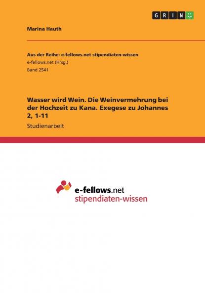 Wasser wird Wein. Die Weinvermehrung bei der Hochzeit zu Kana. Exegese zu Johannes 2 1-11