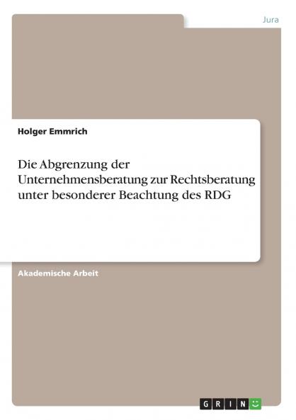 Die Abgrenzung der Unternehmensberatung zur Rechtsberatung unter besonderer Beachtung des RDG
