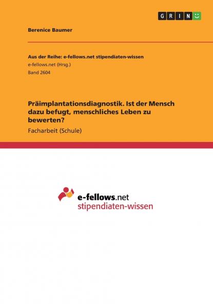 Präimplantationsdiagnostik. Ist der Mensch dazu befugt menschliches Leben zu bewerten?